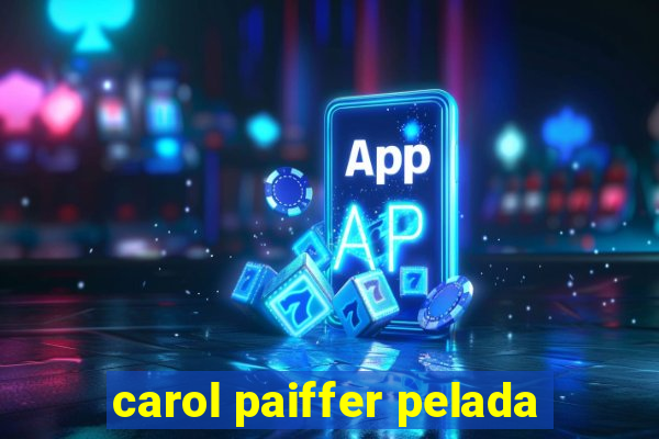 carol paiffer pelada